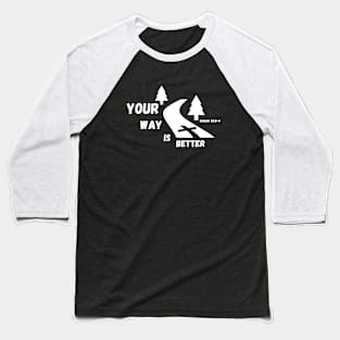 Your Way is Better Baseball T-Shirt